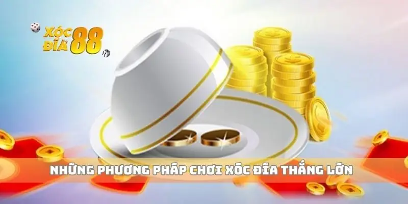 Những phương pháp chơi xóc đĩa thắng lớn
