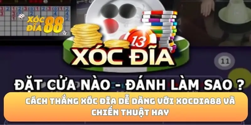 Cách thắng xóc đĩa dễ dàng với xocdia88 và chiến thuật hay