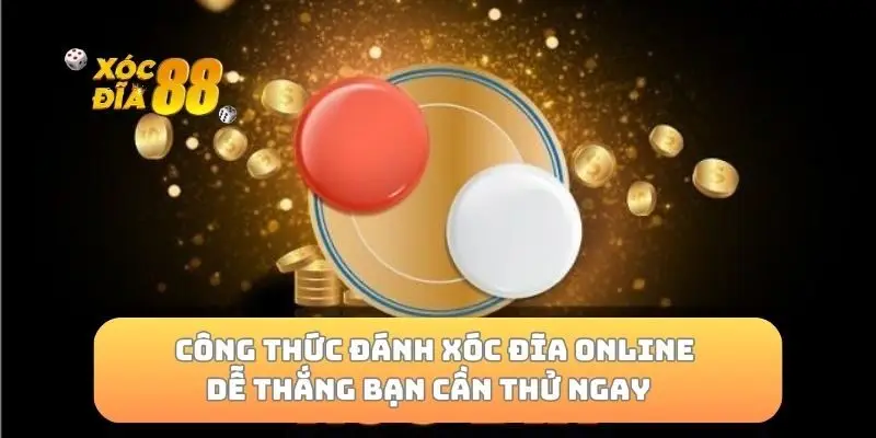 Công thức đánh xóc đĩa online dễ thắng bạn cần thử ngay
