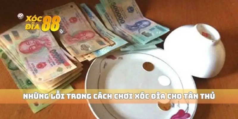 Những lỗi trong cách chơi xóc đĩa cho tân thủ