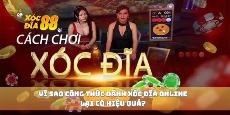 Vì sao công thức đánh xóc đĩa online lại có hiệu quả?